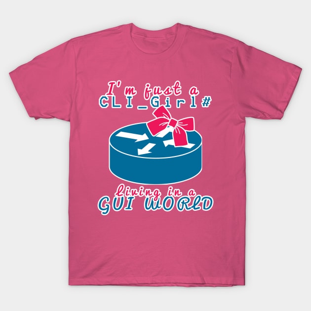 CLI Girl in a GUI world T-Shirt by NetworkMeme